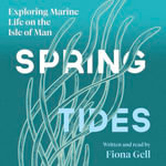 Spring Tides : Exploring Marine Life on the Isle of Man - Fiona Gell