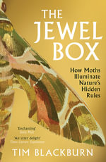The Jewel Box : How Moths Illuminate Nature s Hidden Rules - Tim Blackburn