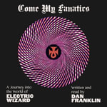 Come My Fanatics : A Journey into the World of Electric Wizard - Dan Franklin