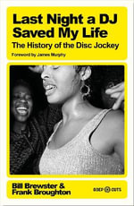 Last Night a DJ Saved My Life : The History of the Disc Jockey - Bill Brewster