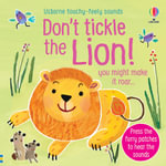 Usborne Touchy-Feely Sounds: Don't Tickle the Lion! - Sound Book : Press the furry patches to hear the sounds - Sam Taplin