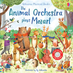 Usborne Musical Books: Animal Orchestra Plays Mozart - Sound Book : Press the page to hear the music - Sam Taplin