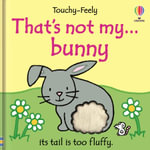 That's Not My Bunny : Usborne Touchy-Feely Baby Book - Fiona Watt
