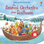 Usborne Musical Books: The Animal Orchestra Plays Beethoven : Sound Book - Sam Taplin