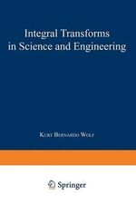 Integral Transforms in Science and Engineering : Mathematical Concepts and Methods in Science and Engineering - K. Wolf