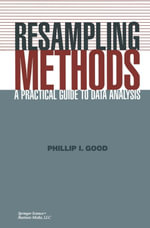 Resampling Methods : A Practical Guide to Data Analysis - Phillip I. Good