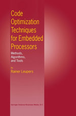 Code Optimization Techniques for Embedded Processors : Methods, Algorithms, and Tools - Rainer Leupers
