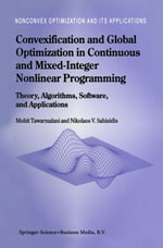 Convexification and Global Optimization in Continuous and Mixed-Integer Nonlinear Programming : Theory, Algorithms, Software, and Applications - Mohit Tawarmalani