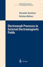 Electroweak Processes in External Electromagnetic Fields : Springer Tracts in Modern Physics - Alexander Kuznetsov