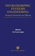 Neuromorphic Systems Engineering : Neural Networks in Silicon - Tor Sverre Lande