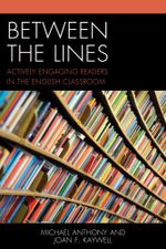 Between the Lines : Actively Engaging Readers in the English Classroom - Michael Anthony