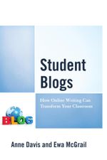 Student Blogs : How Online Writing Can Transform Your Classroom - Anne Davis