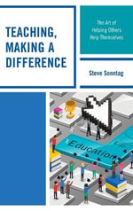 Teaching, Making a Difference : The Art of Helping Others Help Themselves - Steve Sonntag