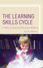 The Learning Skills Cycle : A Way to Rethink Education Reform - William R. Klemm