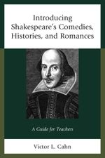 Introducing Shakespeare's Comedies, Histories, and Romances : A Guide for Teachers - Victor Cahn