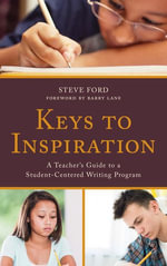 Keys to Inspiration : A Teacher's Guide to a Student-Centered Writing Program - Steve Ford