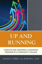 Up and Running : Starting and Growing a Leadership Program at a Community College - Judith L. Gay
