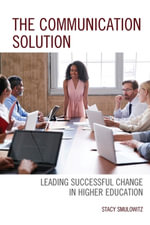 Communication Solution : Leading Successful Change in Higher Education - Stacy Smulowitz