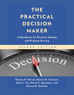 The Practical Decision Maker : A Handbook for Decision Making and Problem Solving in Organizations - Thomas R. Harvey