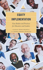 Equity Implementation : Case Studies and Practices for Educators and Leaders - Candice Dowd Maxwell