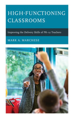 High-Functioning Classrooms : Improving the Delivery Skills of PK-12 Teachers - Mark A. Marchese