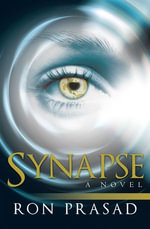 Synapse : A Novel - Ron Prasad