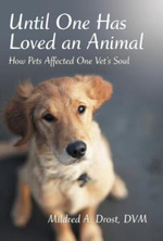 Until One Has Loved an Animal : How Pets Affected One Vet's Soul - Mildred A. Drost DVM