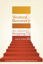 Women & Recovery : Sex, Sobriety, & Stepping Up: Practical Suggestions for Quality Living in Recovery - Ann D. Clark Phd
