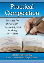 Practical Composition : Exercises for the English Classroom from Working Instructors - Laura L. Beadling