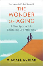 The Wonder of Aging : A New Approach to Embracing Life After Fifty - Michael Gurian