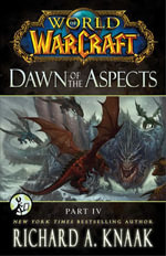 World of Warcraft : Dawn of the Aspects: Part IV - Richard A. Knaak