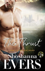 The Thrust : Book 3 in the Pulse Trilogy - Shoshanna Evers