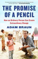 The Promise of a Pencil : How an Ordinary Person Can Create Extraordinary Change - Adam Braun