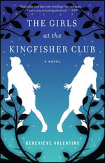 The Girls at the Kingfisher Club : A Novel - Genevieve Valentine