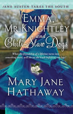 Emma, Mr. Knightley and Chili-Slaw Dogs : Jane Austen Takes the South - Mary Jane Hathaway