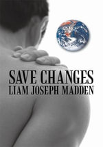 Save Changes : A Fact Based Fictional History - Liam Joseph Madden