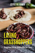 Eating Grasshoppers : Chapulines and the Women Who Sell Them - Jeffrey H. Cohen