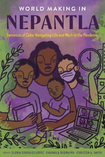 World Making in Nepantla : Feminists of Color Navigating Life and Work in the Pandemic - Christen A. Smith