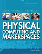 Physical Computing and Makerspaces : Digital and Information Literacy - Amie Jane Leavitt