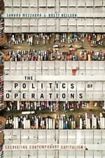 The Politics of Operations : Excavating Contemporary Capitalism - Brett Neilson