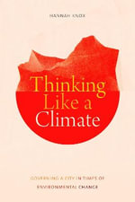 Thinking Like a Climate : Governing a City in Times of Environmental Change - Hannah Knox