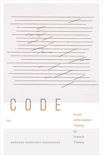 Code : From Information Theory to French Theory - Bernard Dionysius Geoghegan