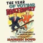 The Year of Voting Dangerously : The Derangement of American Politics - Elisabeth Rodgers