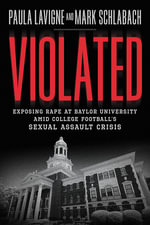 Violated : Exposing Rape at Baylor University and College Football's Sexual Assault Crisis - Paula Lavigne