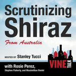 Scrutinizing Shiraz from Australia : Vine Talk Episode 111 - Vine Talk