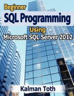Beginner SQL Programming Using Microsoft SQL Server 2012 - Kalman Toth