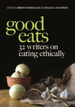 Good Eats : 32 Writers on Eating Ethically - Melissa A. Goldthwaite