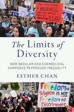 The Limits of Diversity : How Secular and Evangelical Campuses Reproduce Inequality - Esther Chan