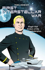 First Interstellar War : Rugar Olaf Anders of the Sol Confederation Navy - Tom Ament
