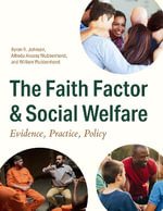The Faith Factor and Social Welfare : Evidence, Practice, Policy - Byron R. Johnson